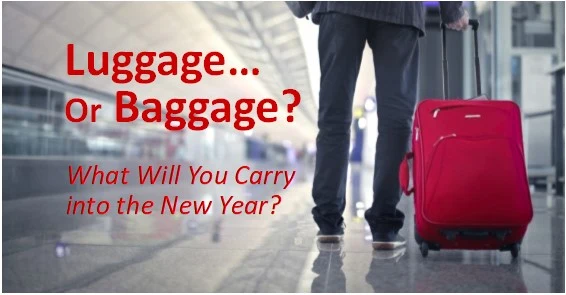 Luggage or Baggage? What Will You Carry into the New Year?