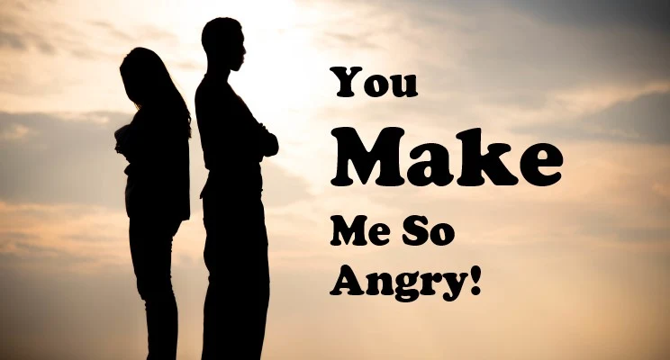 You Make Me Angry!