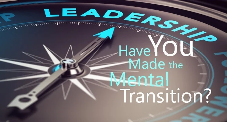 Leadership; Have You Made the Mental Transition?