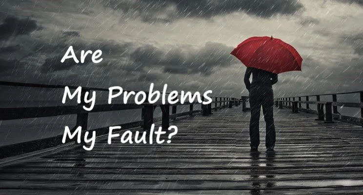 Are My Problems My Fault