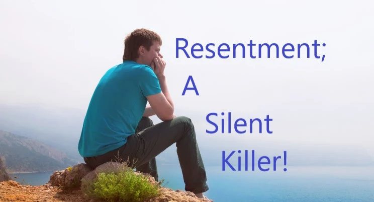 Resentment; A Silent Killer!