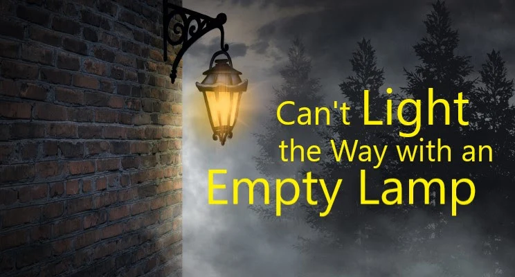 Can’t Light the Way with an Empty Lantern