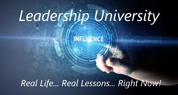 Leadership University; Real Life! Real Lessons! Right Now!