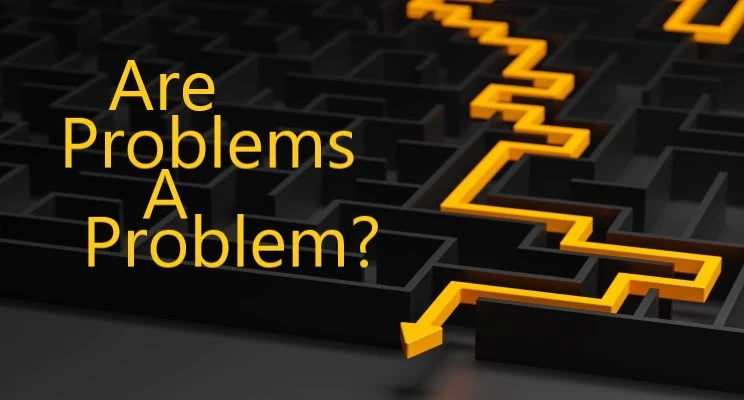 Are Problems the Problem!