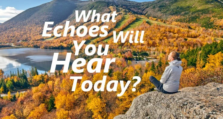 What Echoes Will You Hear Today