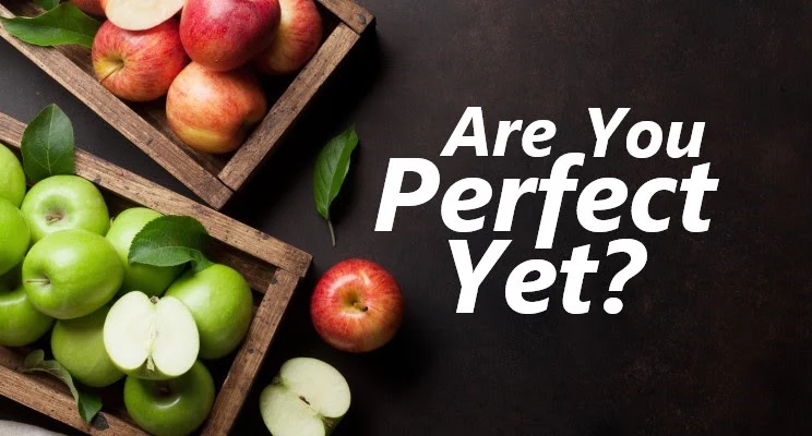Are You Perfect… Yet?