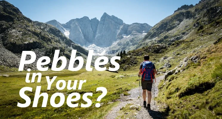 Pebbles in Your Shoes?