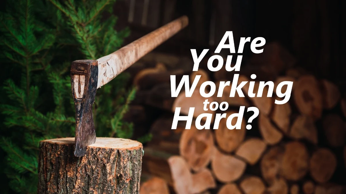 Are You Working too Hard?