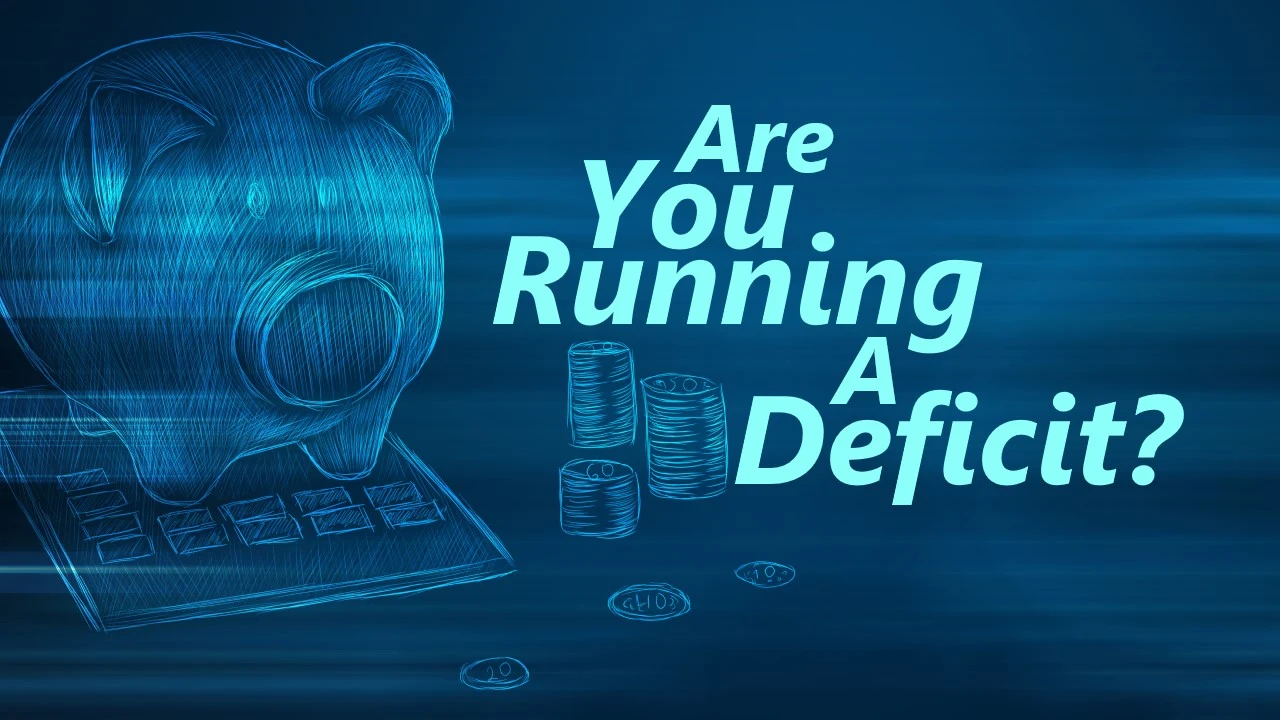 Are Your Running a Deficit?