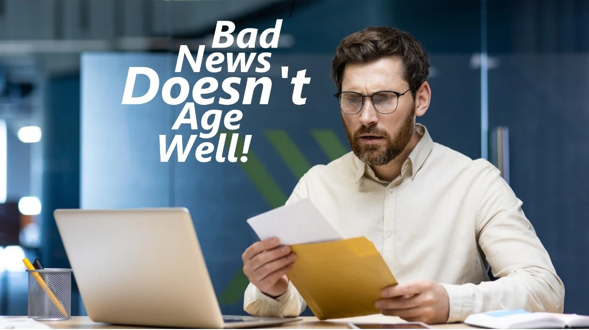 Bad News Doesn't Age Well!
