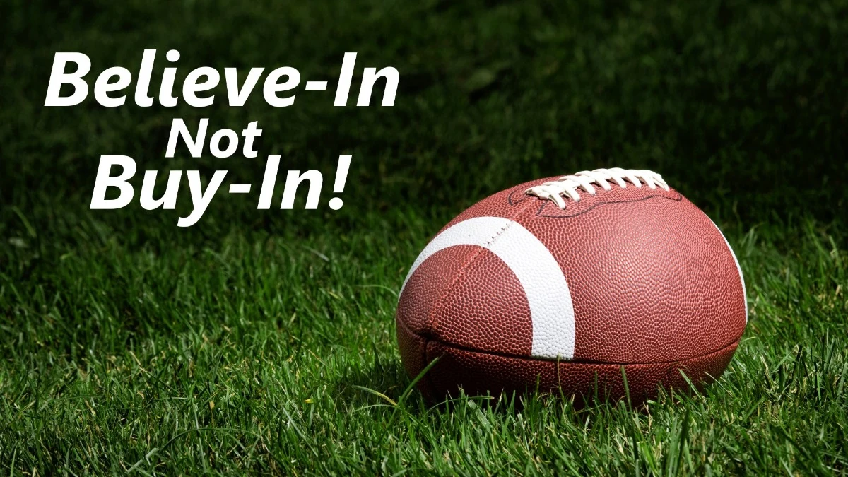 Believe-In, Not Buy-In!