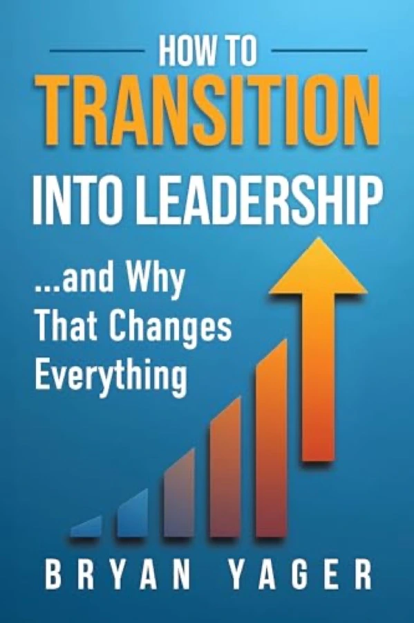 How to Transition Into Leadership by Bryan Yager