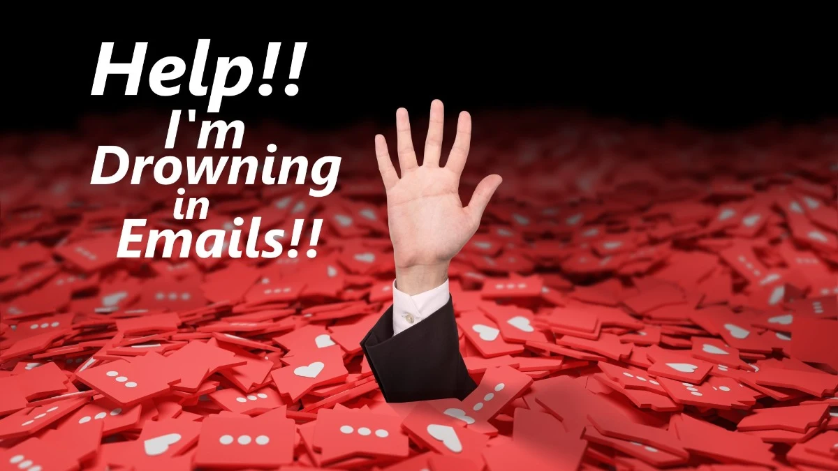 Help! I'm Drowning in Emails!