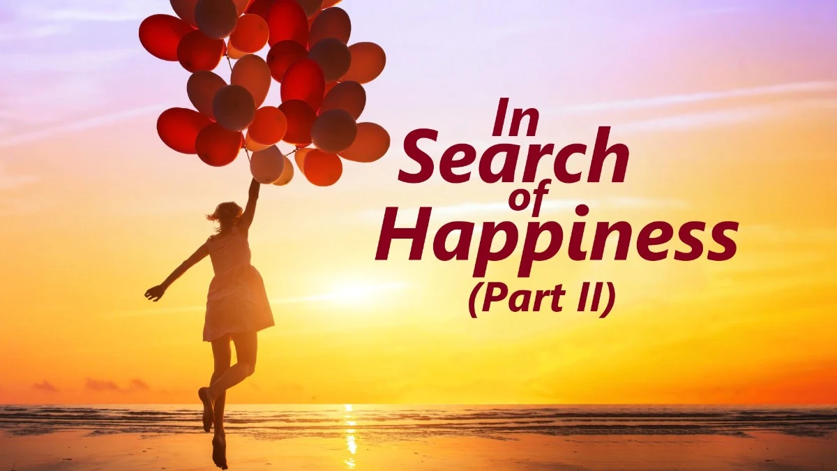In Search of Happiness! Part II