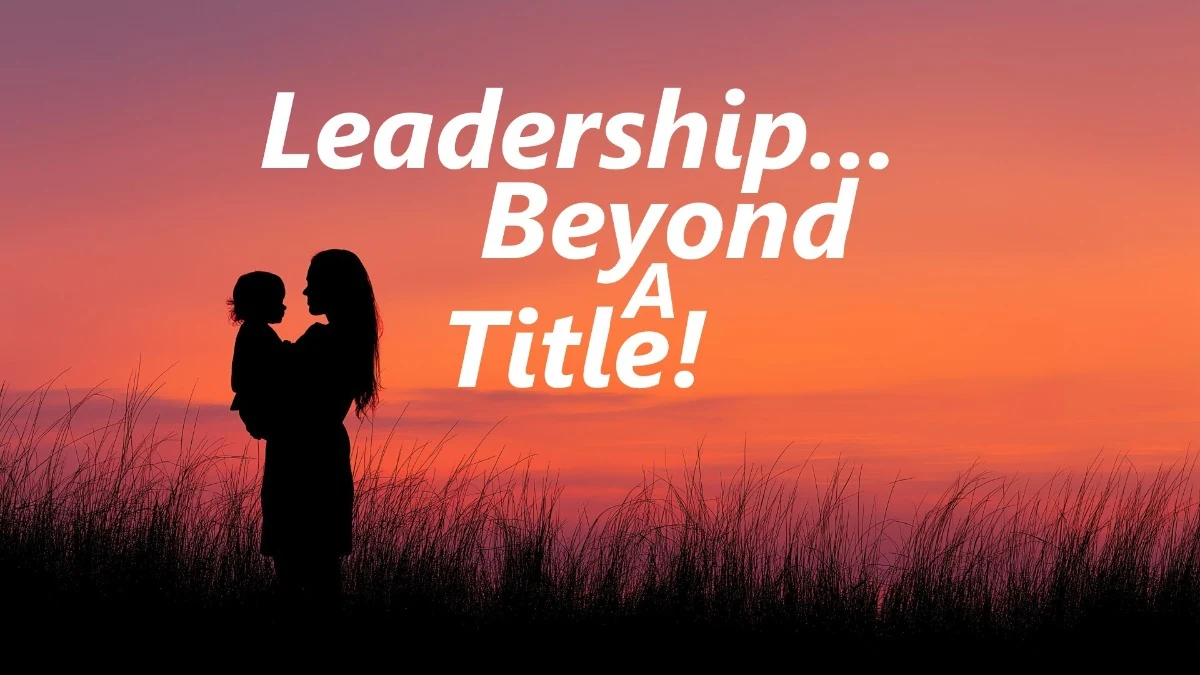 Leadership... Beyond a Title!