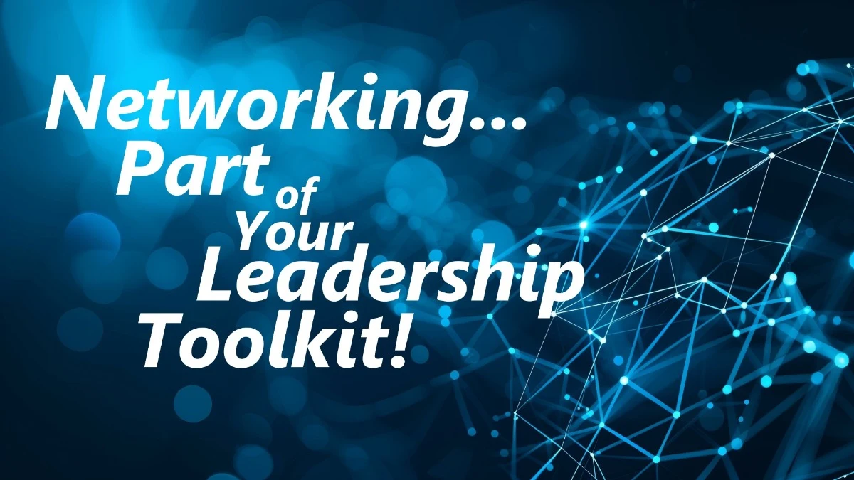 Networking... Part of Your Leadership Toolkit!