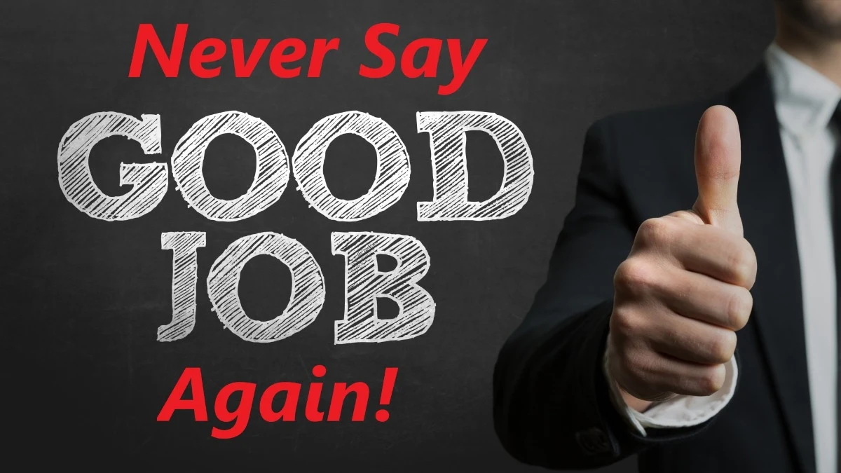 Never Say "Good Job" Again!