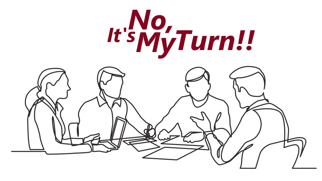No, It's My Turn to Talk!