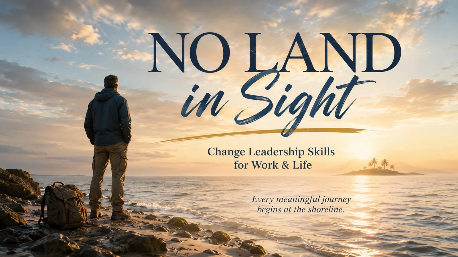 No Land in Sight; Navigating Change for Work & Life