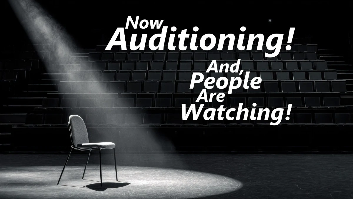 Now Auditioning; People are Watching!