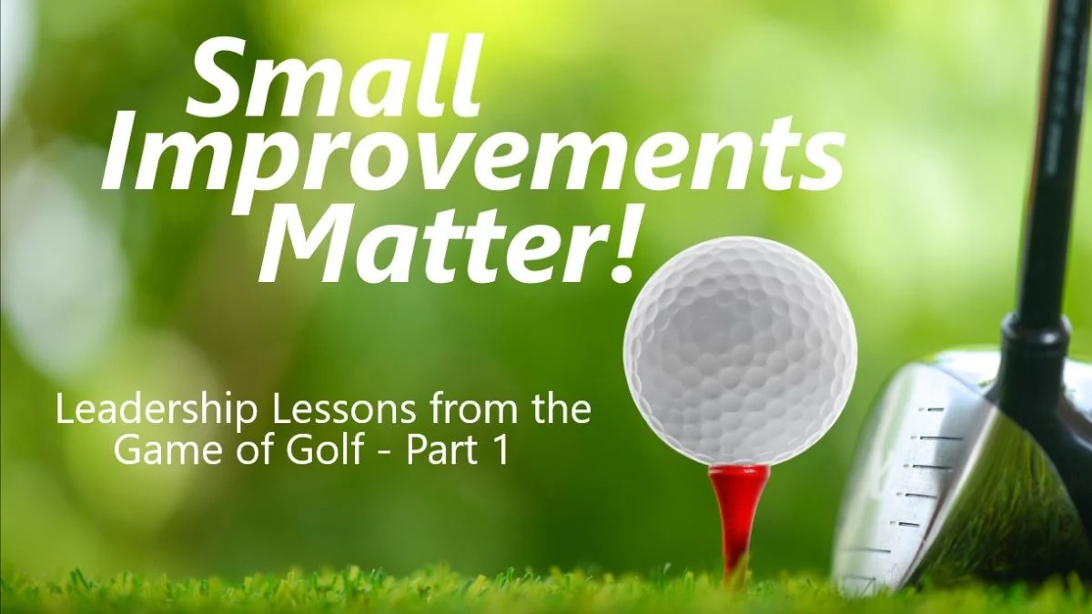 Small Improvements Matter; Lessons from the Game of Golf; Part 1