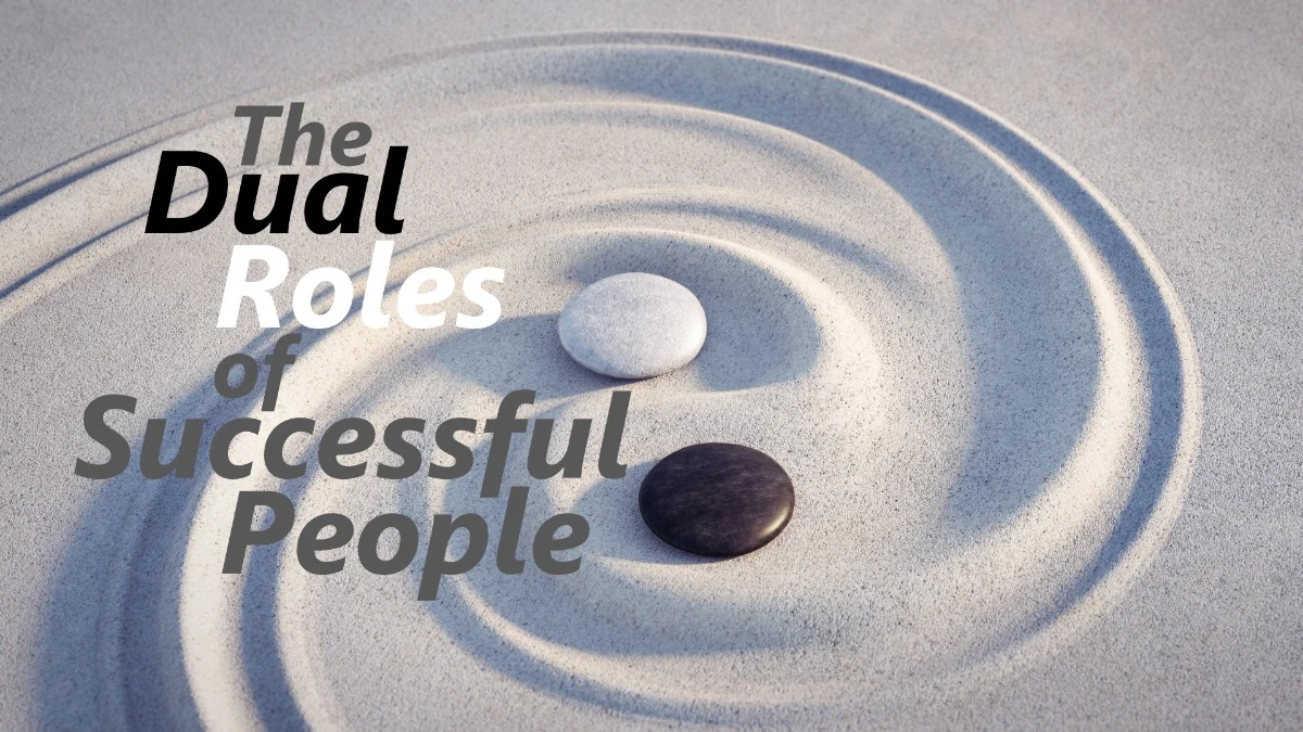 The Dual Roles of Successful People