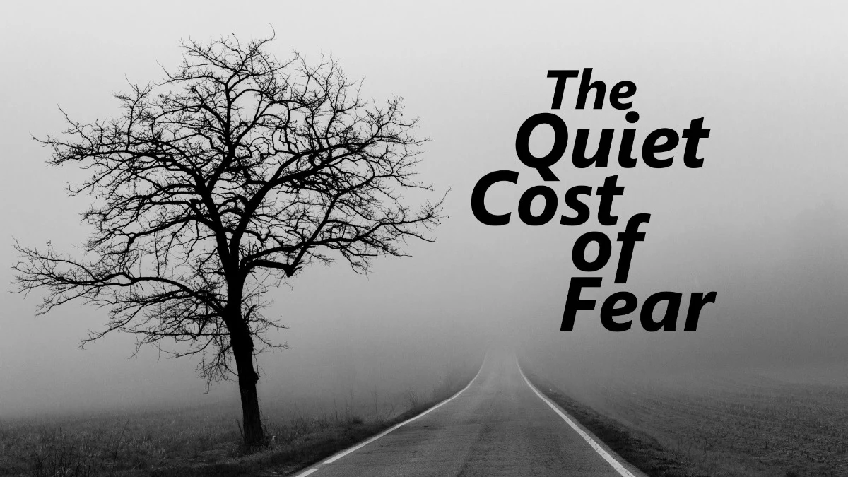 The Quiet Cost of Fear & Self-Doubt