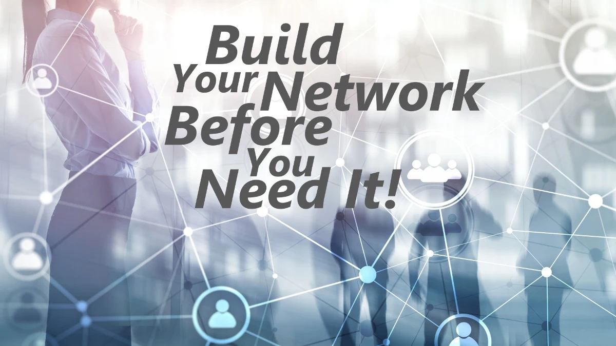 The Time to Build a Network, is BEFORE You Need One!