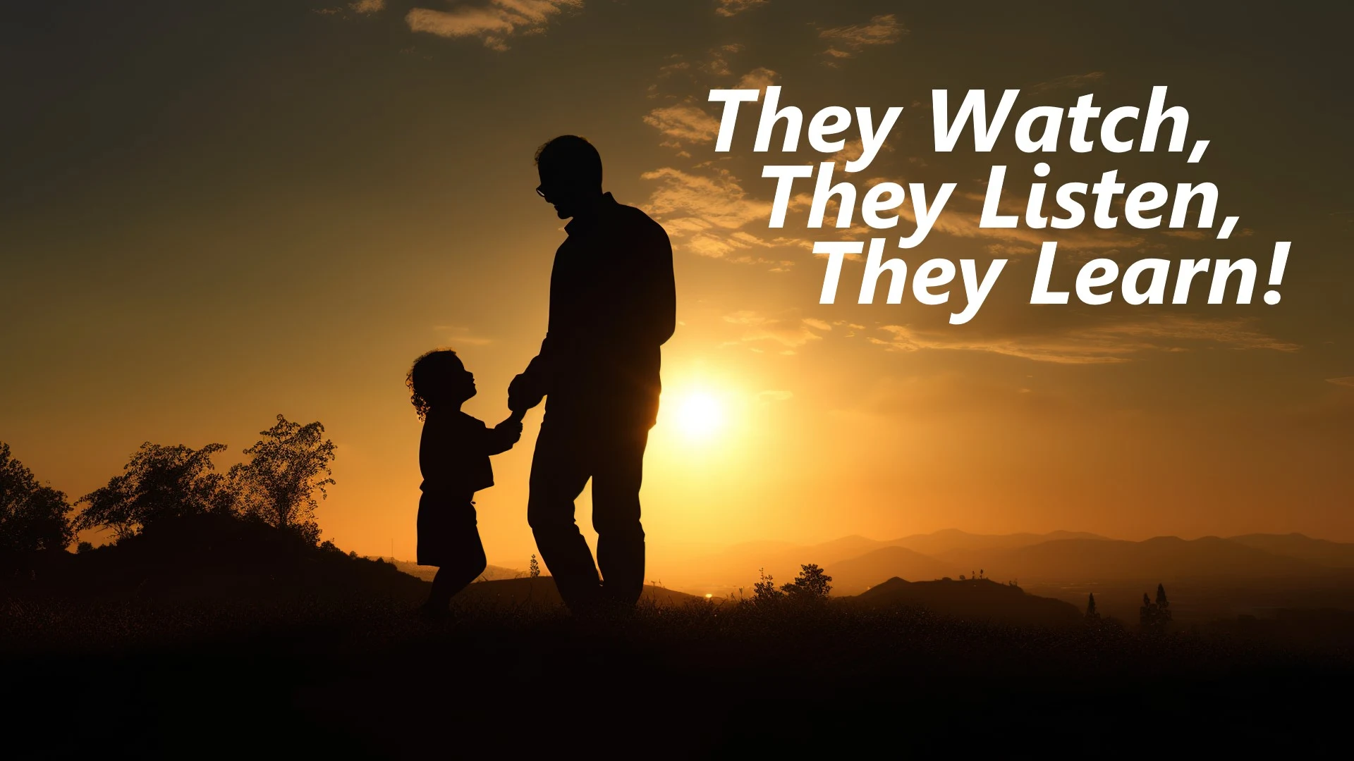 They Watch, They Listen, They Learn!