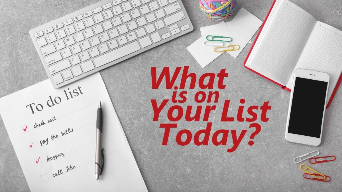 What's On Your "To-Do" List Today?