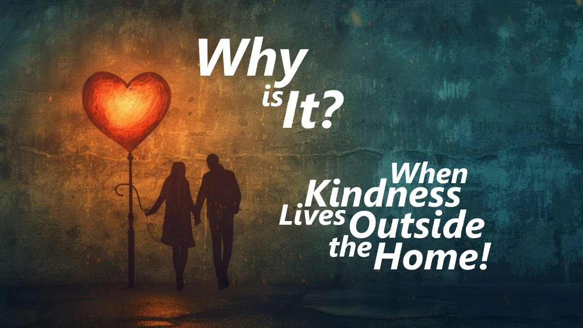 Why Is It? When Kindness Lives Outside the Home!
