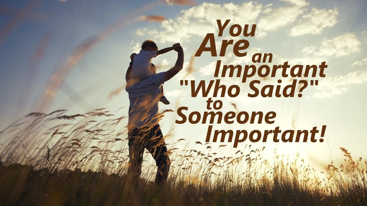 You are an Important "Who Said?" to Someone Important!